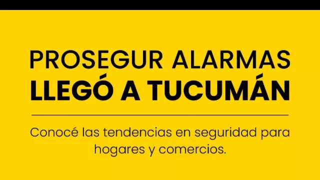 Prosegur Alarmas anuncia su lanzamiento en Tucumán (un nuevo estándar en seguridad)